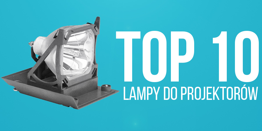 TOP 10 Najlepszych Lamp Do Projektorów - Radzimy Co Wybrać